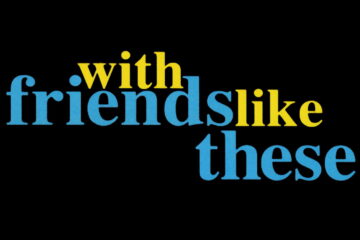With Friends Like These...